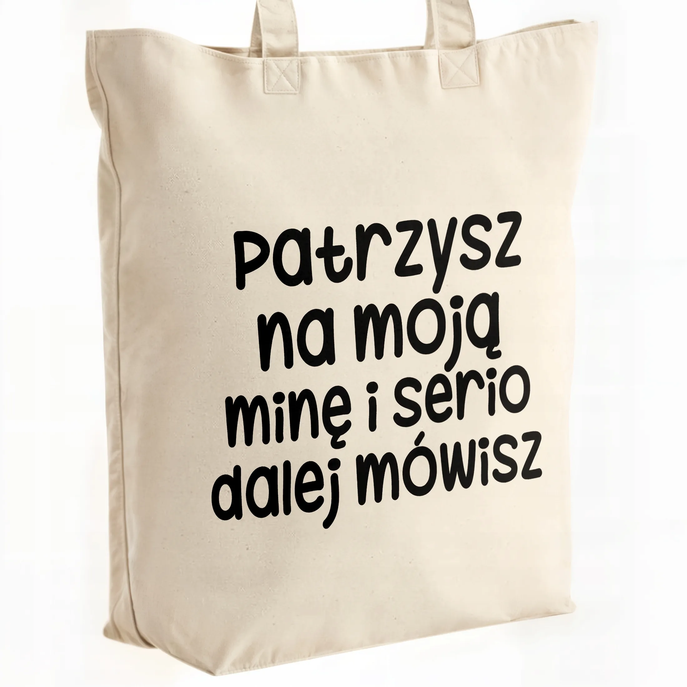 Torba bawełniana premium Patrzysz Się Na Moją Minę Zabawny Prezent