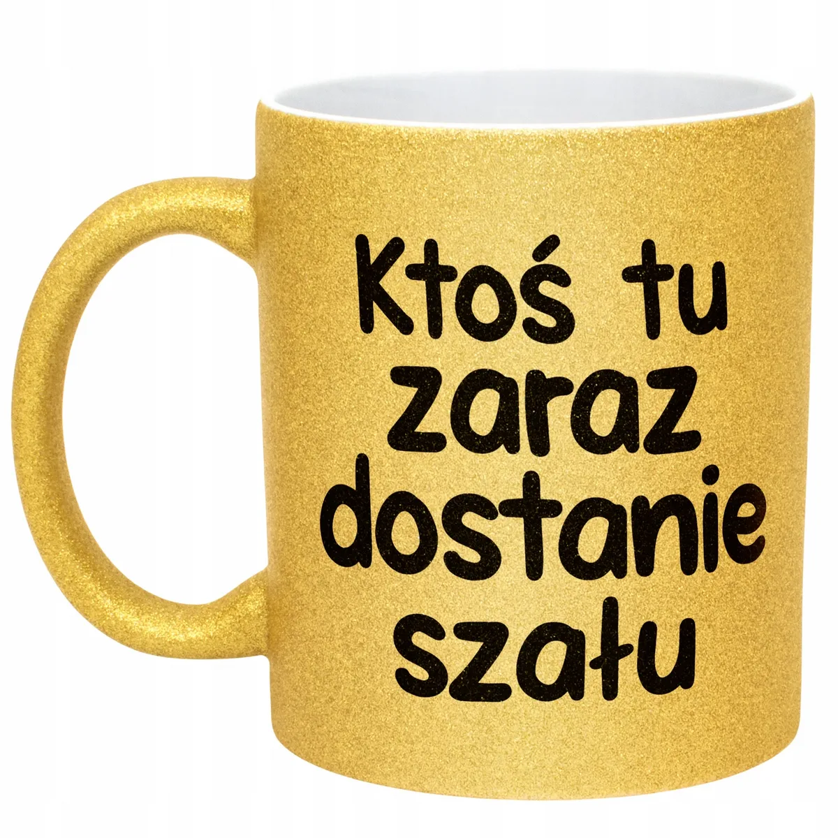 Złoty Kubek Brokatowy Zaraz Ktoś Tu Dostanie Szału Zabawny Prezent