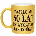 Złoty kubek brokatowy Zajęło Mi 30 Lat Na Urodziny Prezent Upominek