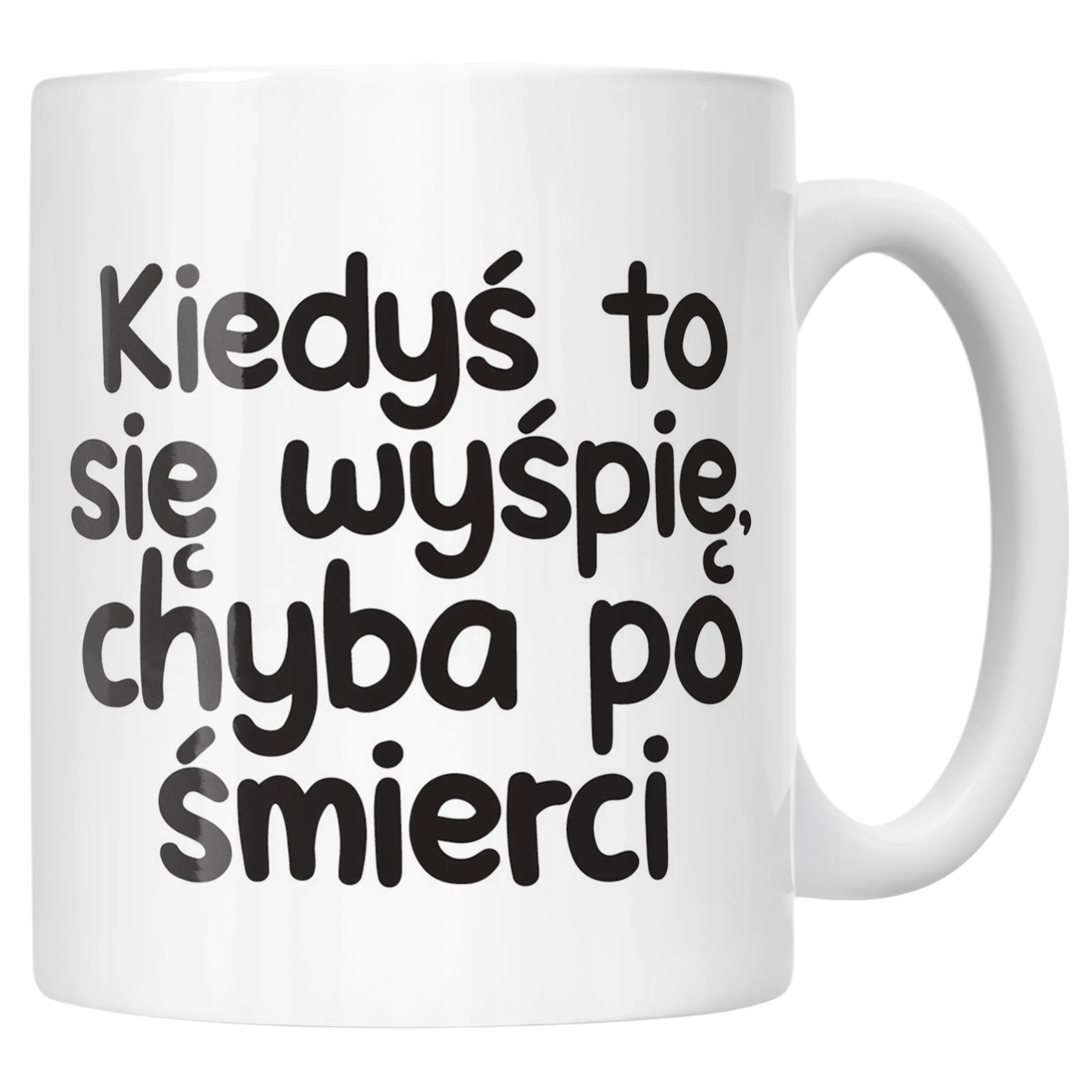 Kubek ceramiczny Kiedyś To Się Wyśpię Śmieszny Zabawny Prezent