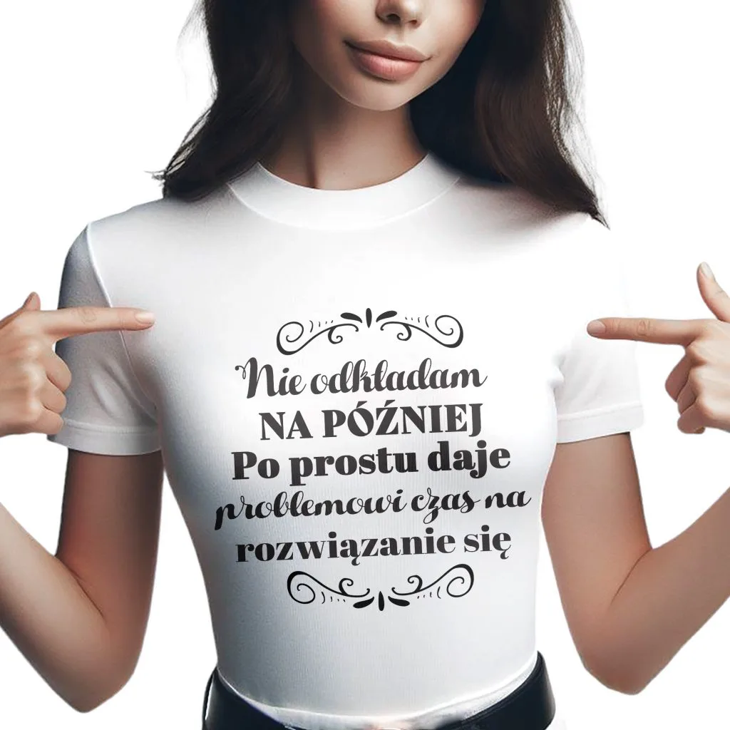 Koszulka Damska T-shirt Na Dzień Kobiet Nie Odkładam Na Póżniej