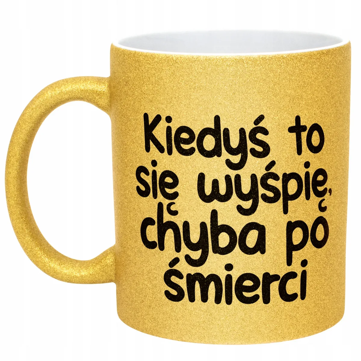 Złoty Kubek Brokatowy Kiedyś To Się Wyśpię Zabawny Prezent