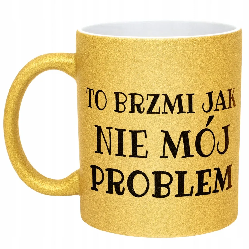 Złoty Kubek Brokatowy To Brzmi Jak Nie Mój Problem Zabawny Prezent