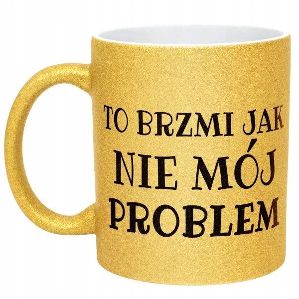 Złoty Kubek Brokatowy To Brzmi Jak Nie Mój Problem Zabawny Prezent