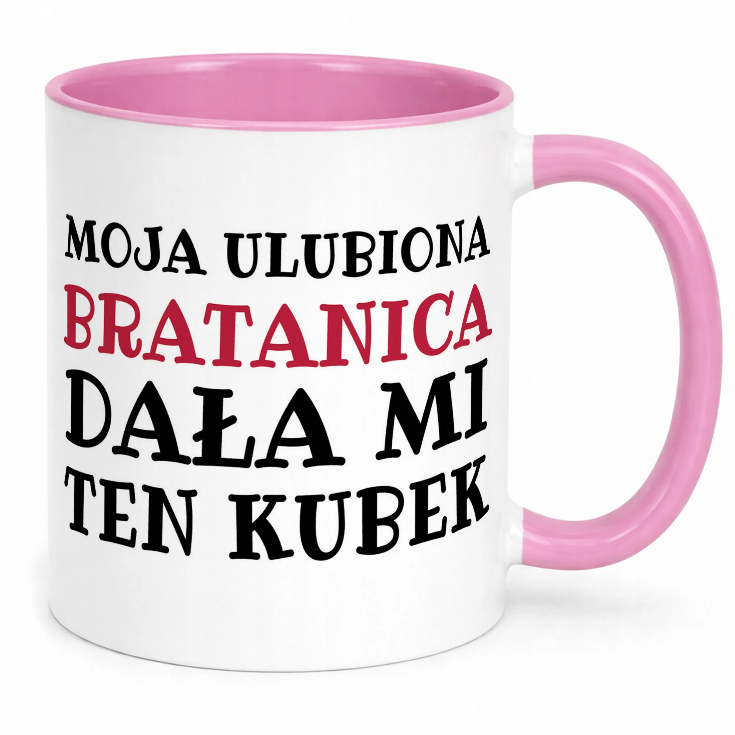 Kubek Różowy Moja Ulubiona Bratanica Dała Mi Ten Kubek Prezent
