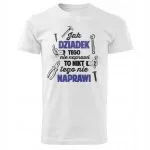 Koszulka Męski T-shirt Dzień Dziadka Prezent Jak Dziadek Nie Naprawi