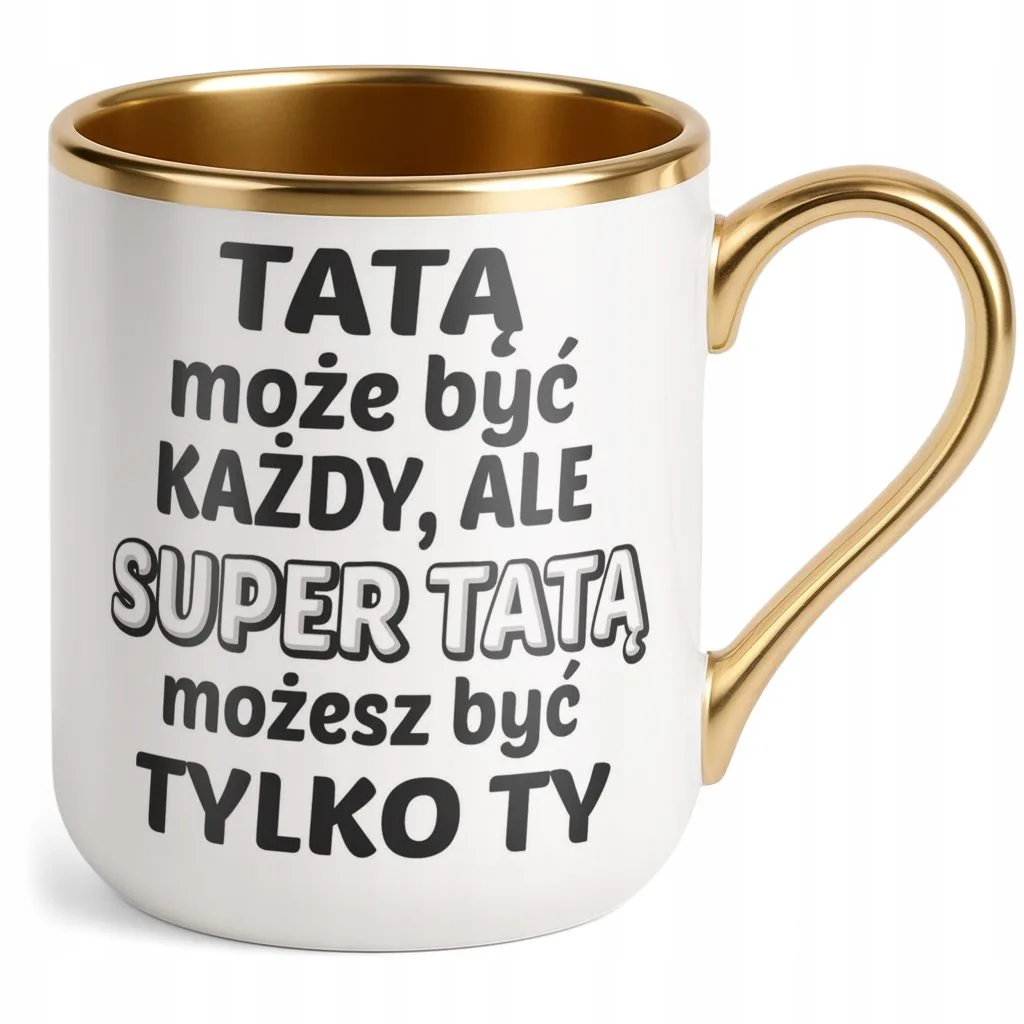 Kubek Premium Złoty Dzień Ojca Dla Taty Tatą Może Być Każdy Prezent