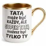Kubek Premium Złoty Dzień Ojca Dla Taty Tatą Może Być Każdy Prezent