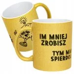Złoty kubek brokatowy Im Mniej Zrobisz Zabawny Prezent Praca