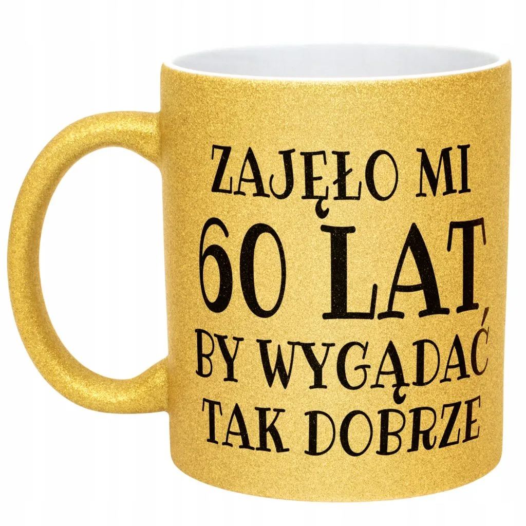 Złoty kubek brokatowy Zajęło Mi 60 Lat Na Urodziny Prezent Upominek