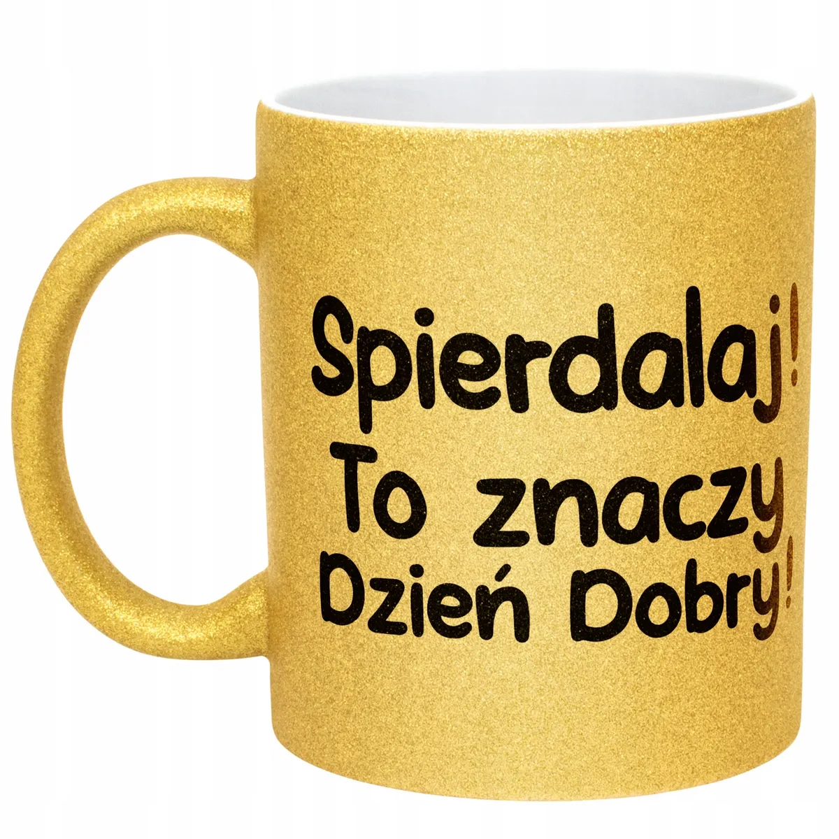 Złoty Kubek Brokatowy Spie***laj To Znaczy Dzień Dobry Zabawny Prezent