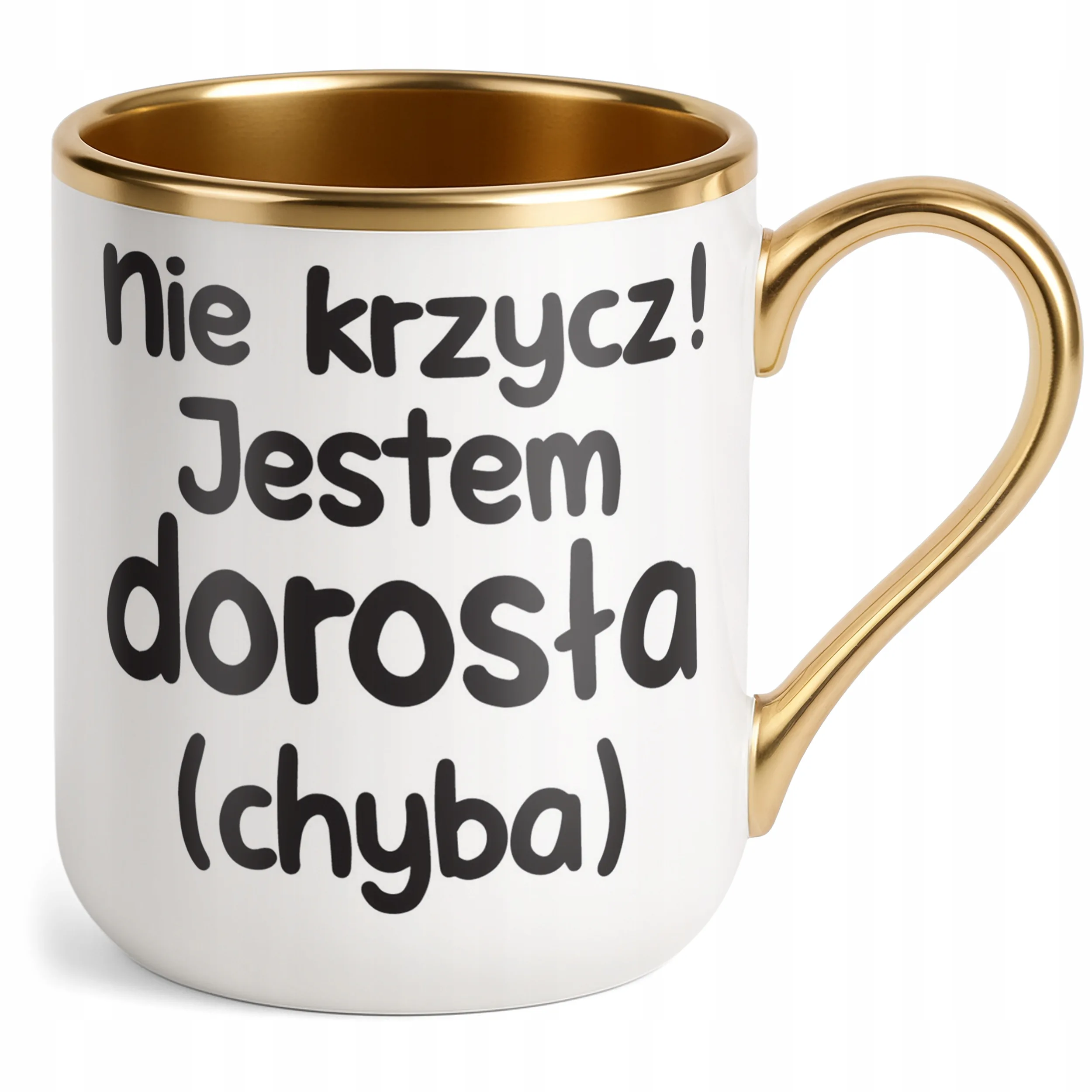 Kubek Premium Złoty Nie Krzycz Jestem Dorosła Śmieszny Zabawny Prezent