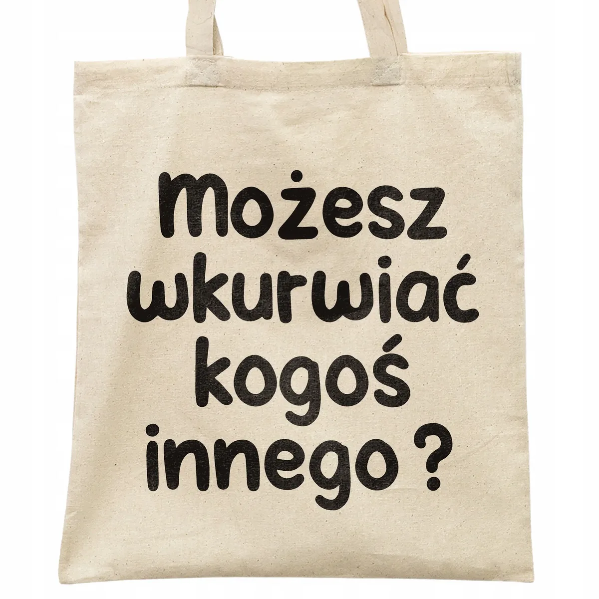 Torba bawełniana na zakupy Możesz Wku**iać Kogoś Innego Zabawny Prezent