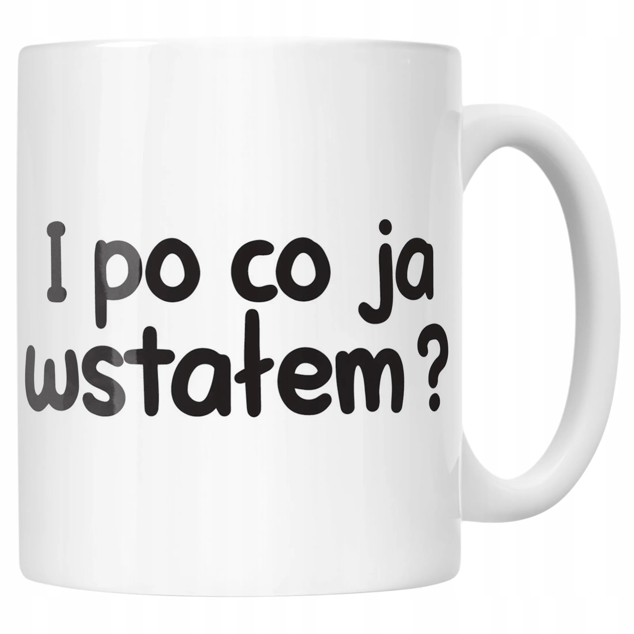 Kubek ceramiczny I Po Co Ja Wstałam Śmieszny Zabawny Prezent