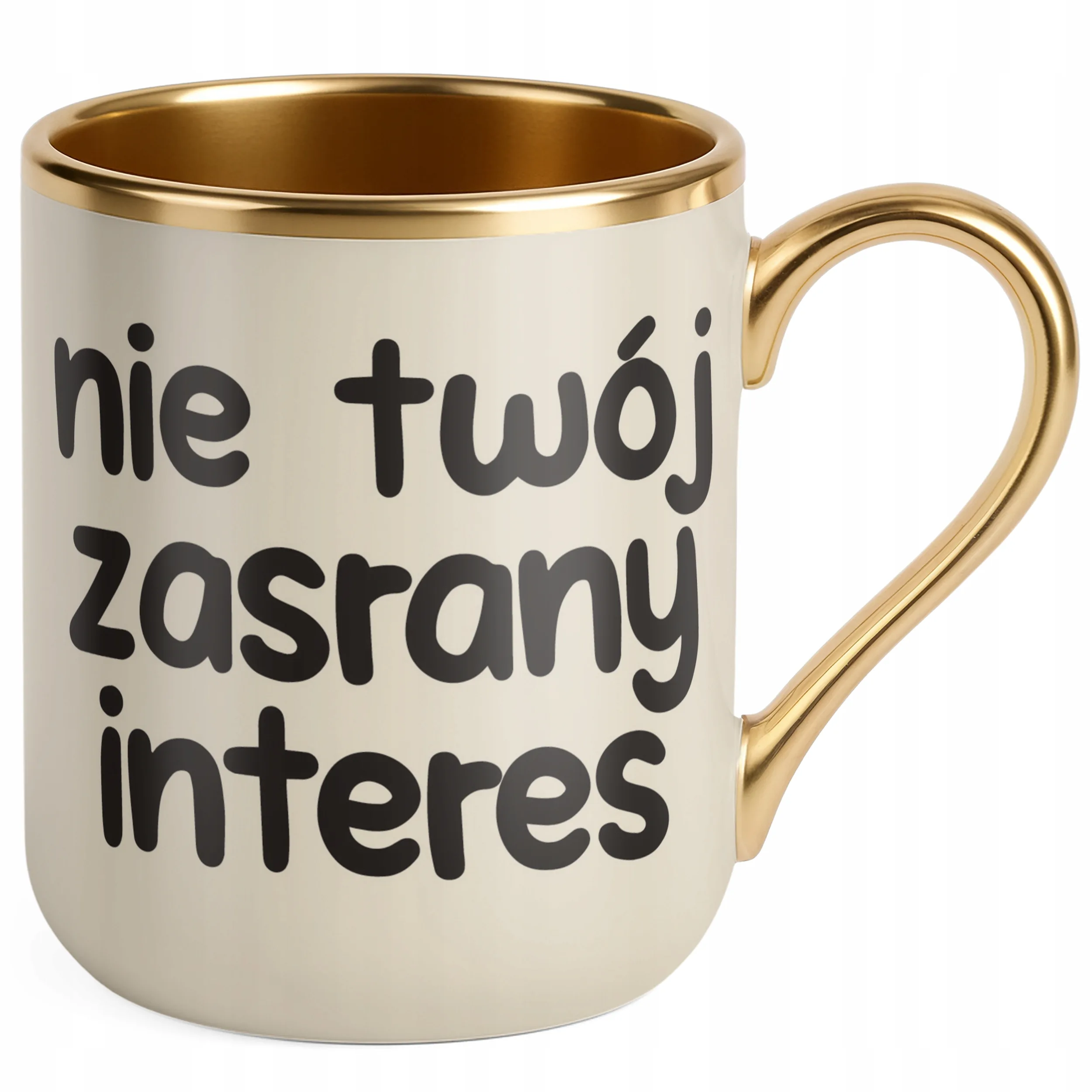 Kubek Premium Złoty Ecru Nie Twój Zas**ny Interes Śmieszny Zabawny