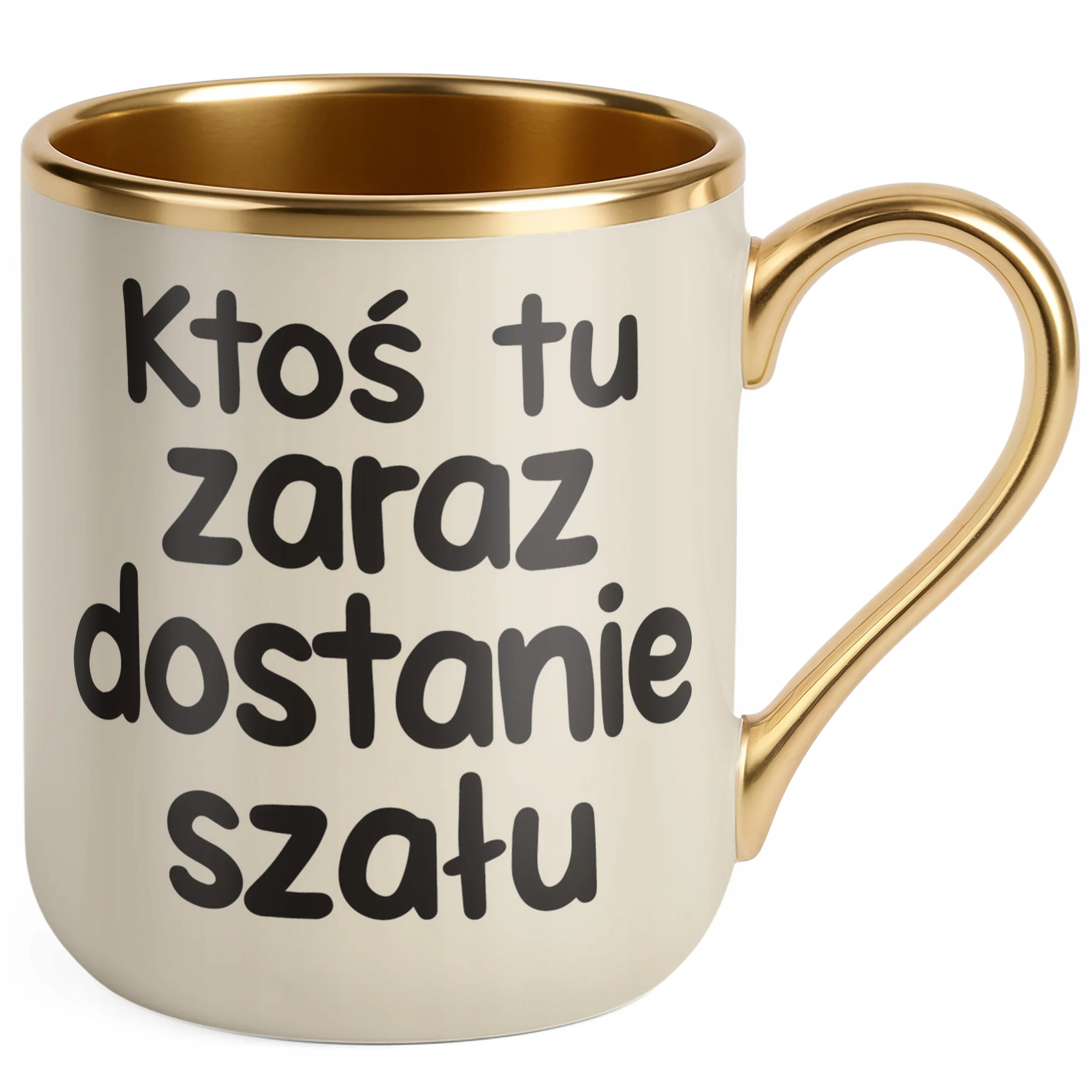 Kubek Premium Złoty Ecru Zaraz Ktoś Tu Dostanie Szału Śmieszny Zabawny