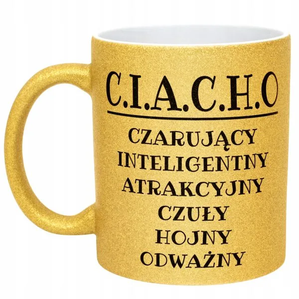 Złoty Kubek Brokatowy C.I.A.C.H.O Dla Mężczyzny Śmieszny Zabawny Prezent