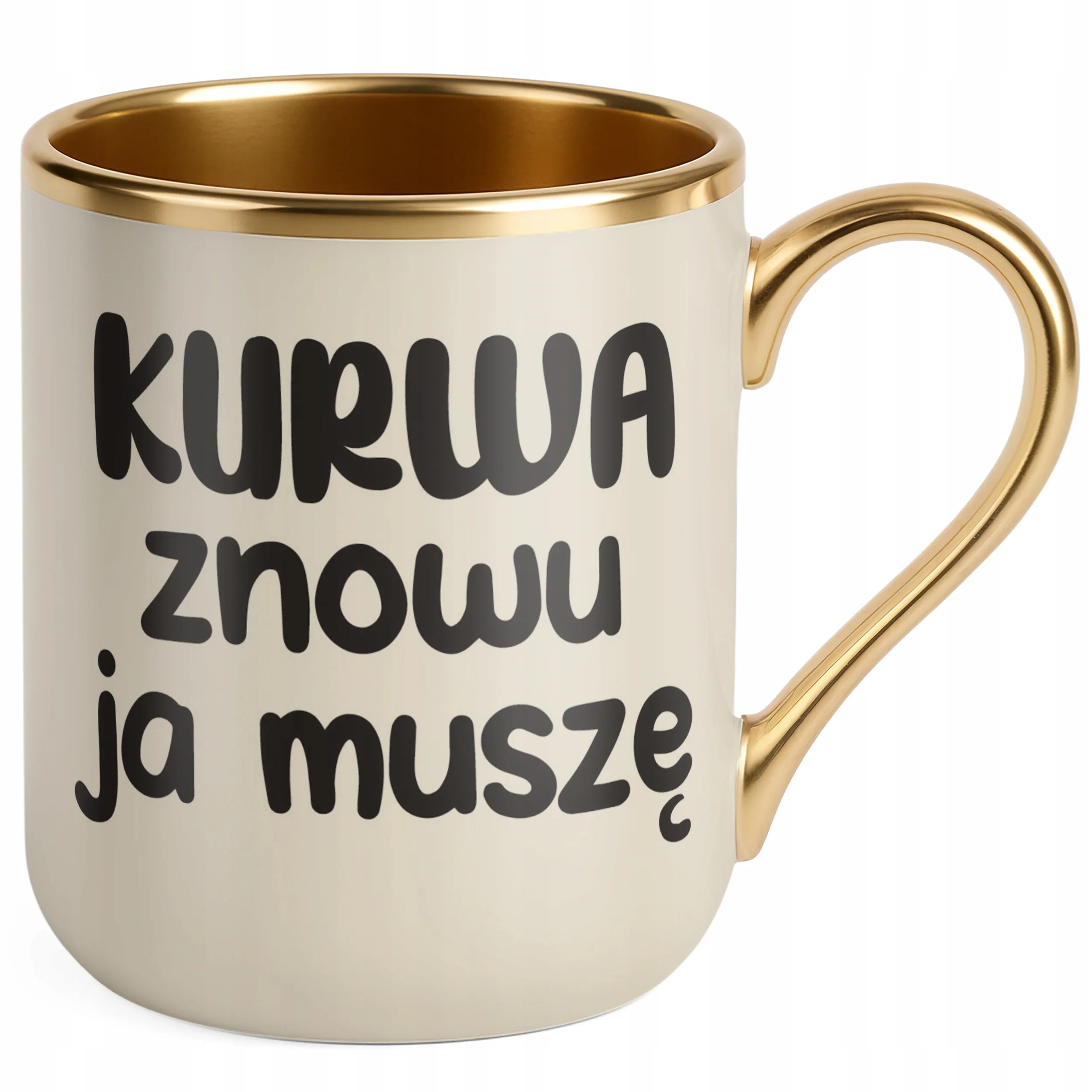 Kubek Premium Złoty Ecru K**wa Znowu Ja Muszę Śmieszny Zabawny