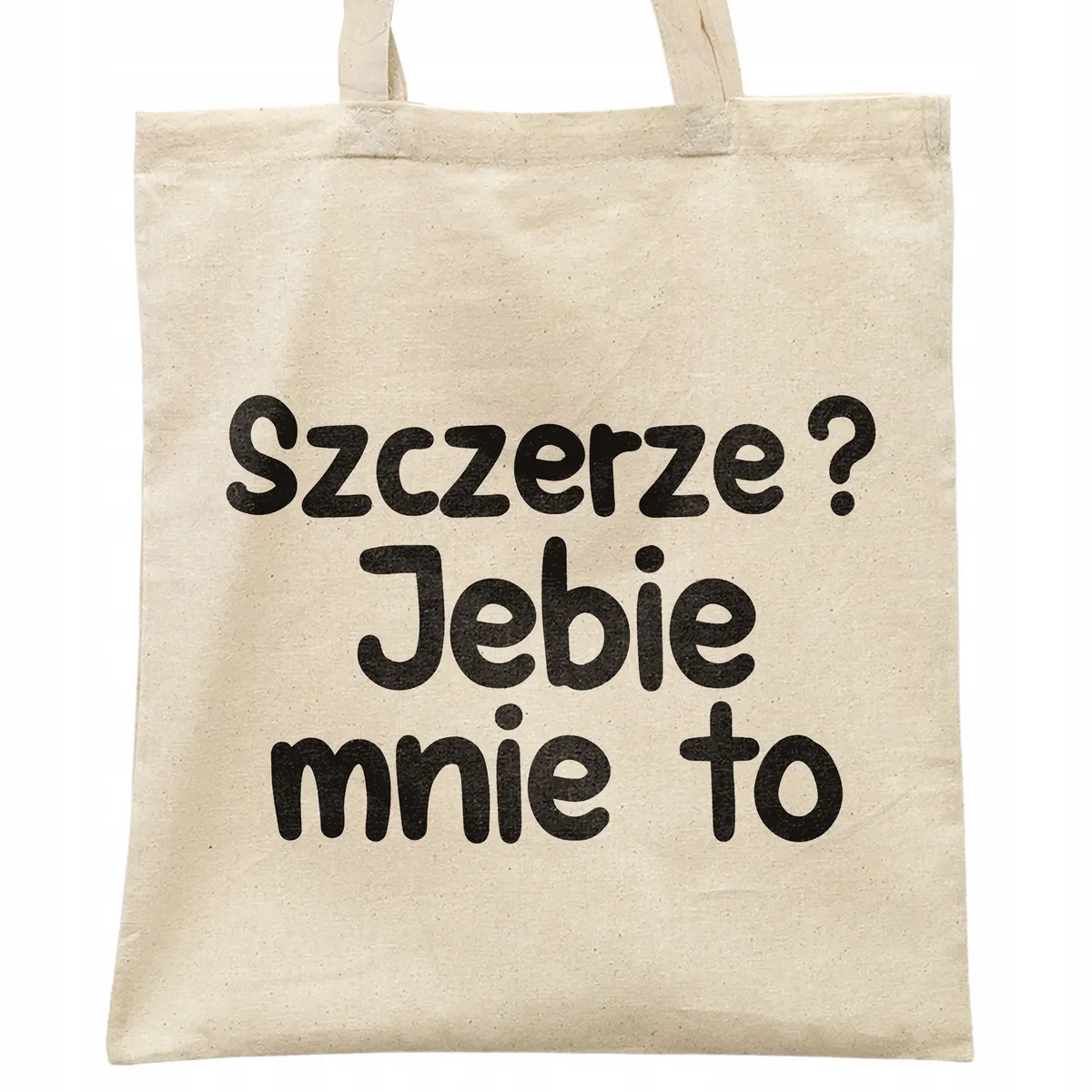 Torba bawełniana na zakupy Szczerze Je**e Mnie To Zabawny Prezent