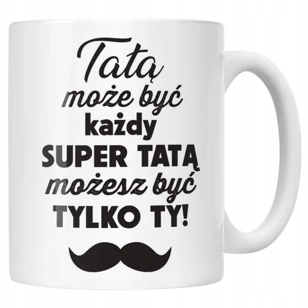 Kubek ceramiczny Dzień Ojca Dla Taty Tatą Może Być Każdy Prezent