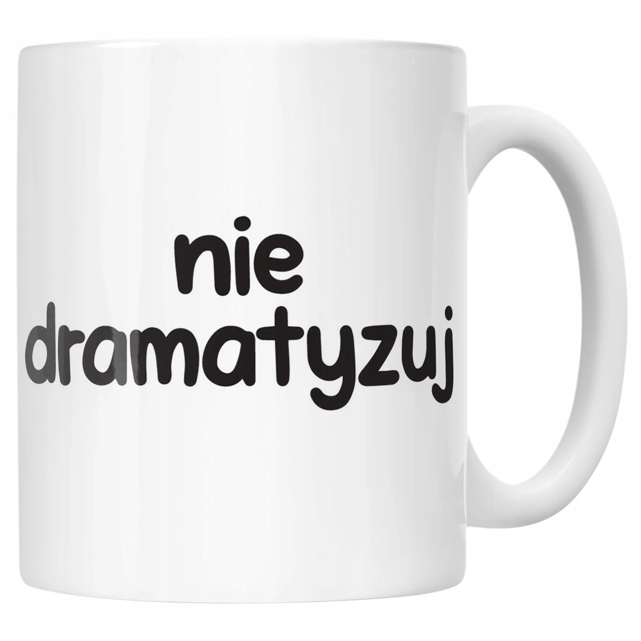 Kubek ceramiczny Nie Dramatyzuj Śmieszny Zabawny Prezent