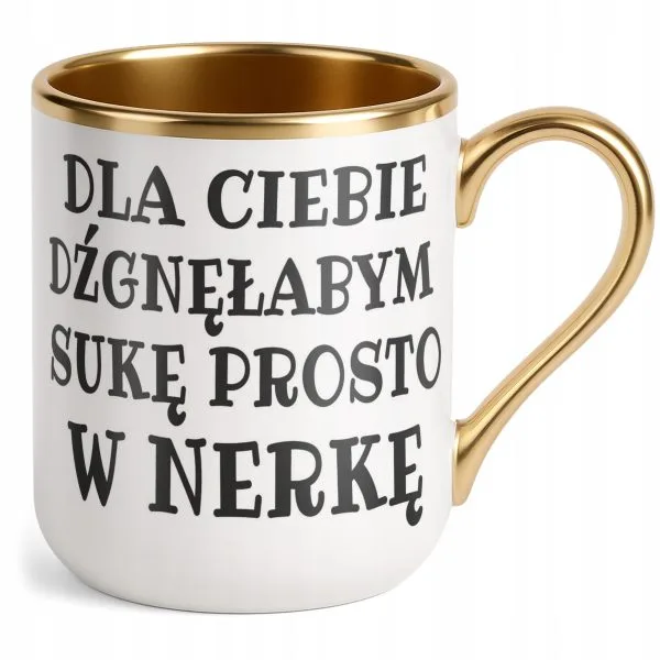 Kubek Premium Złoty Dla Ciebie Dźgnęłabym Sarkastyczny Zabawny Prezent