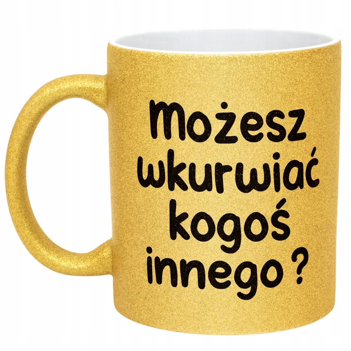 Złoty Kubek Brokatowy Możesz Wku**iać Kogoś Innego Zabawny Prezent