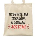 Torba bawełniana na zakupy Niby Nie Ma Ideałów A Jednak Jestem