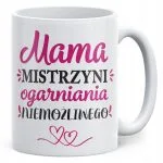 Kubek ceramiczny Dzień Matki Dla Mamy Prezent Mama Mistrzyni Ogarniania