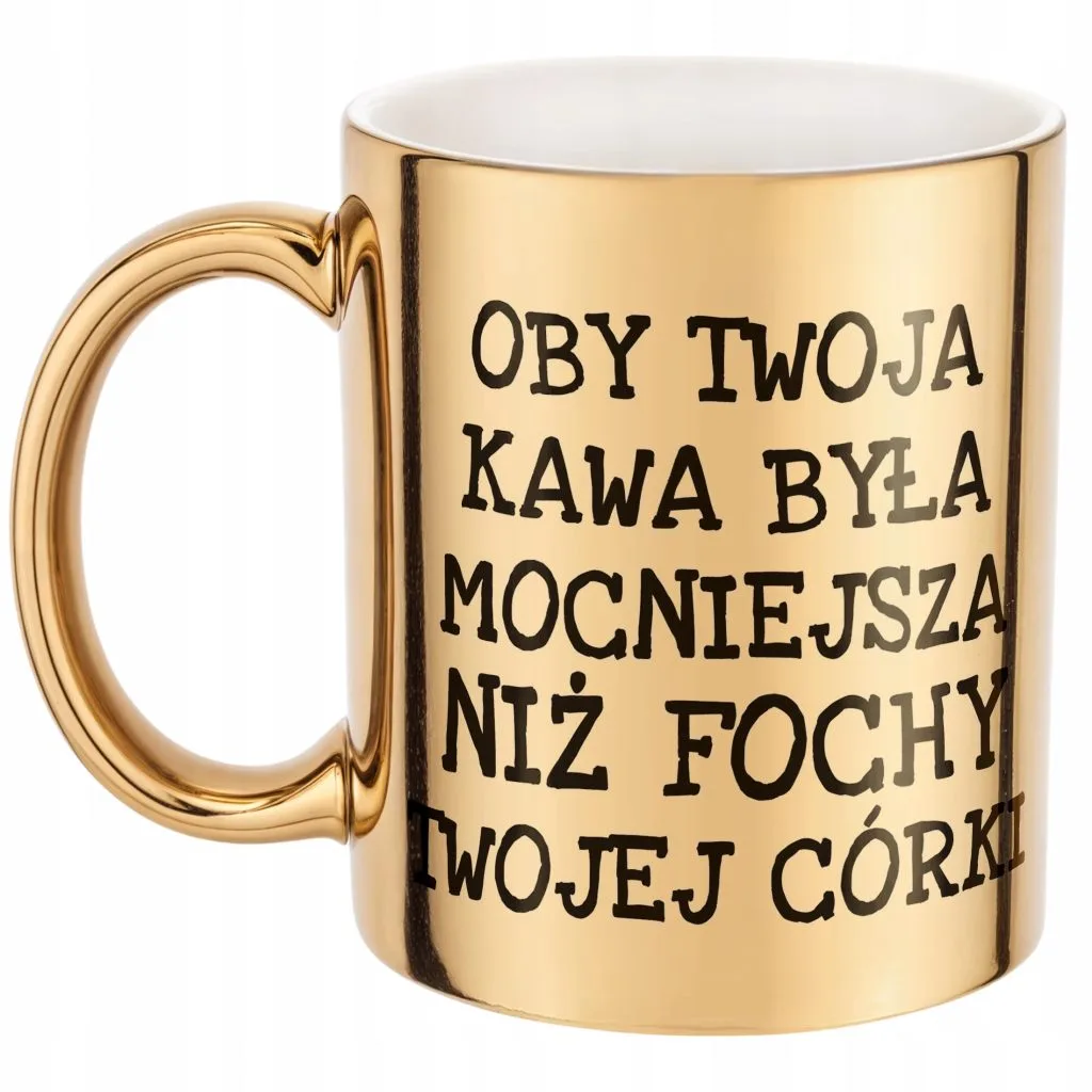 Złoty kubek Oby Twoja Kawa Była Mocniejsza Sarkazm Prezent