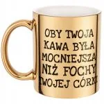 Złoty kubek Oby Twoja Kawa Była Mocniejsza Sarkazm Prezent