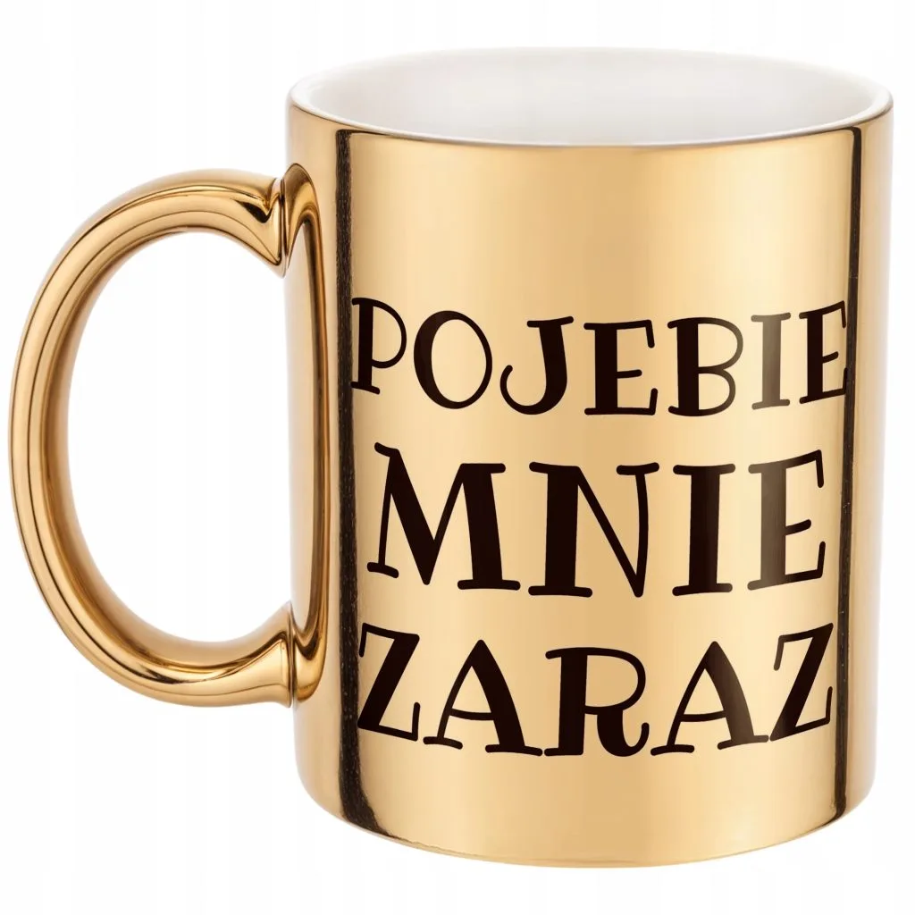 Złoty Kubek P**ebie Mnie Zaraz Śmieszny Zabawny Prezent