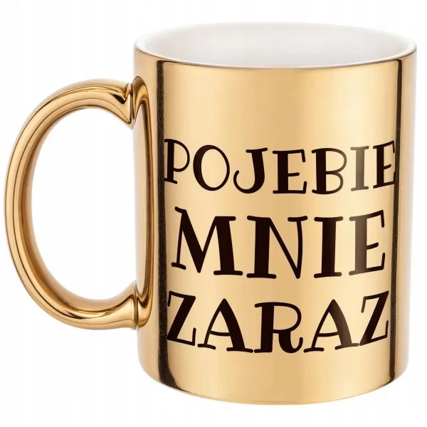 Złoty Kubek P**ebie Mnie Zaraz Śmieszny Zabawny Prezent