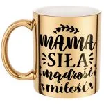 Złoty Kubek ceramiczny Dzień Matki Dla Mamy Siła Mądrość Miłość Mama