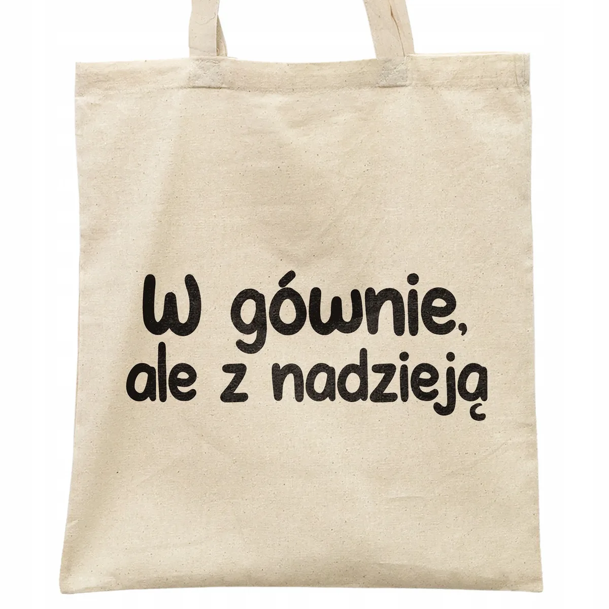 Torba bawełniana na zakupy W Gównie Ale Z Nadzieją Zabawny Prezent