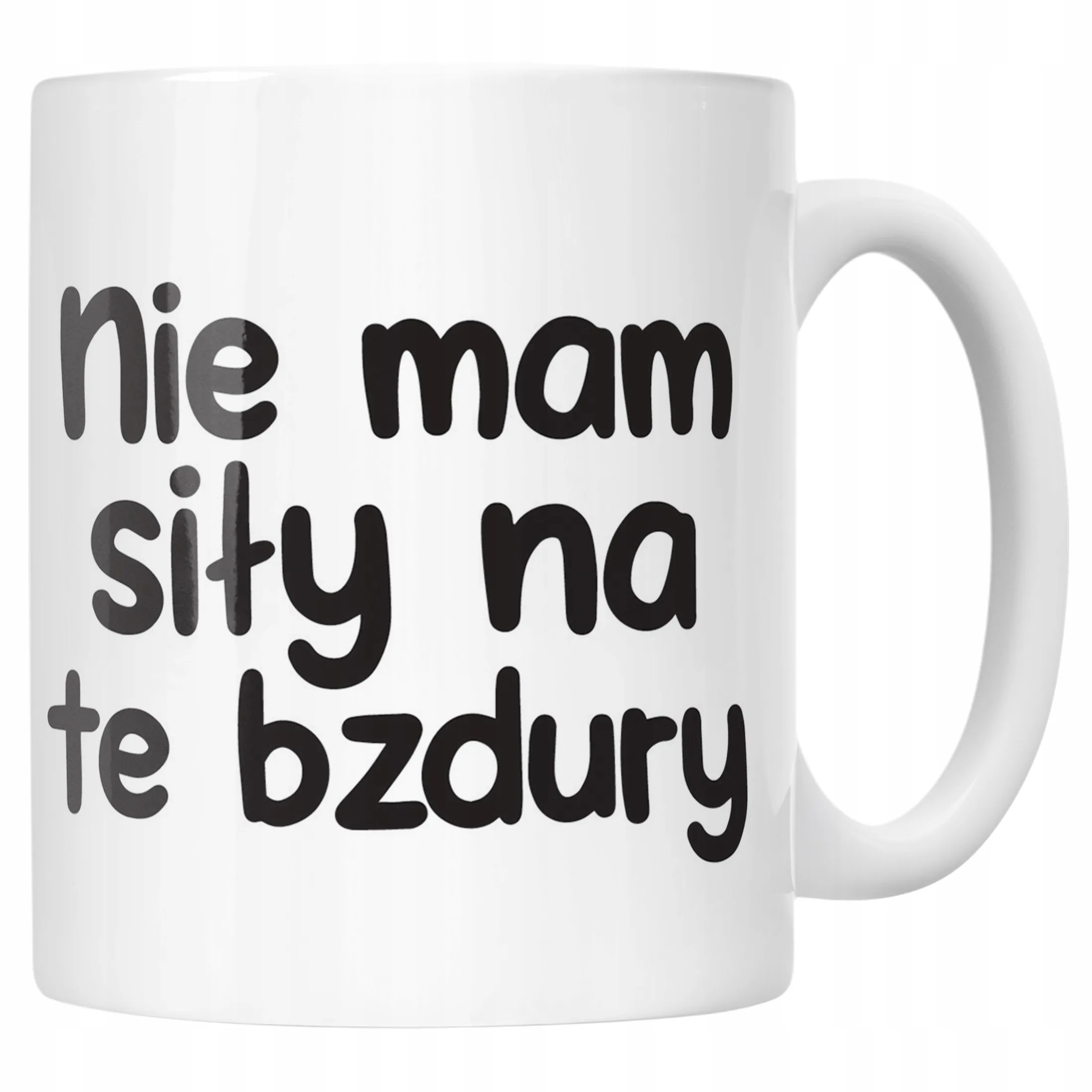 Kubek ceramiczny Nie Mam Siły Na Te Bzdury Śmieszny Zabawny Prezent