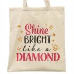 Torba bawełniana na zakupy prezent na Dzień Kobiet Shine Like A Diamond