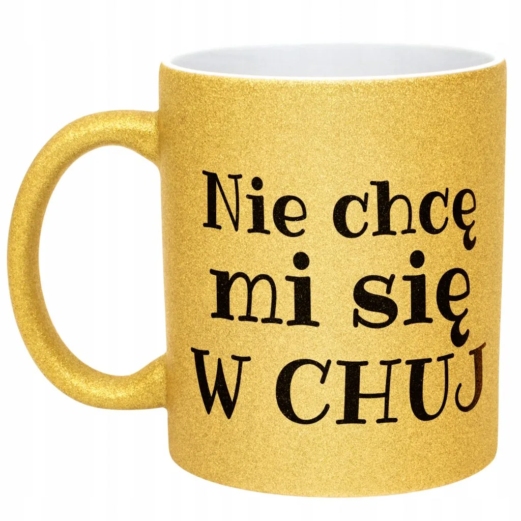 Złoty Kubek Brokatowy Nie Chcę Mi Się W Ch*j Śmieszny Zabawny Prezent