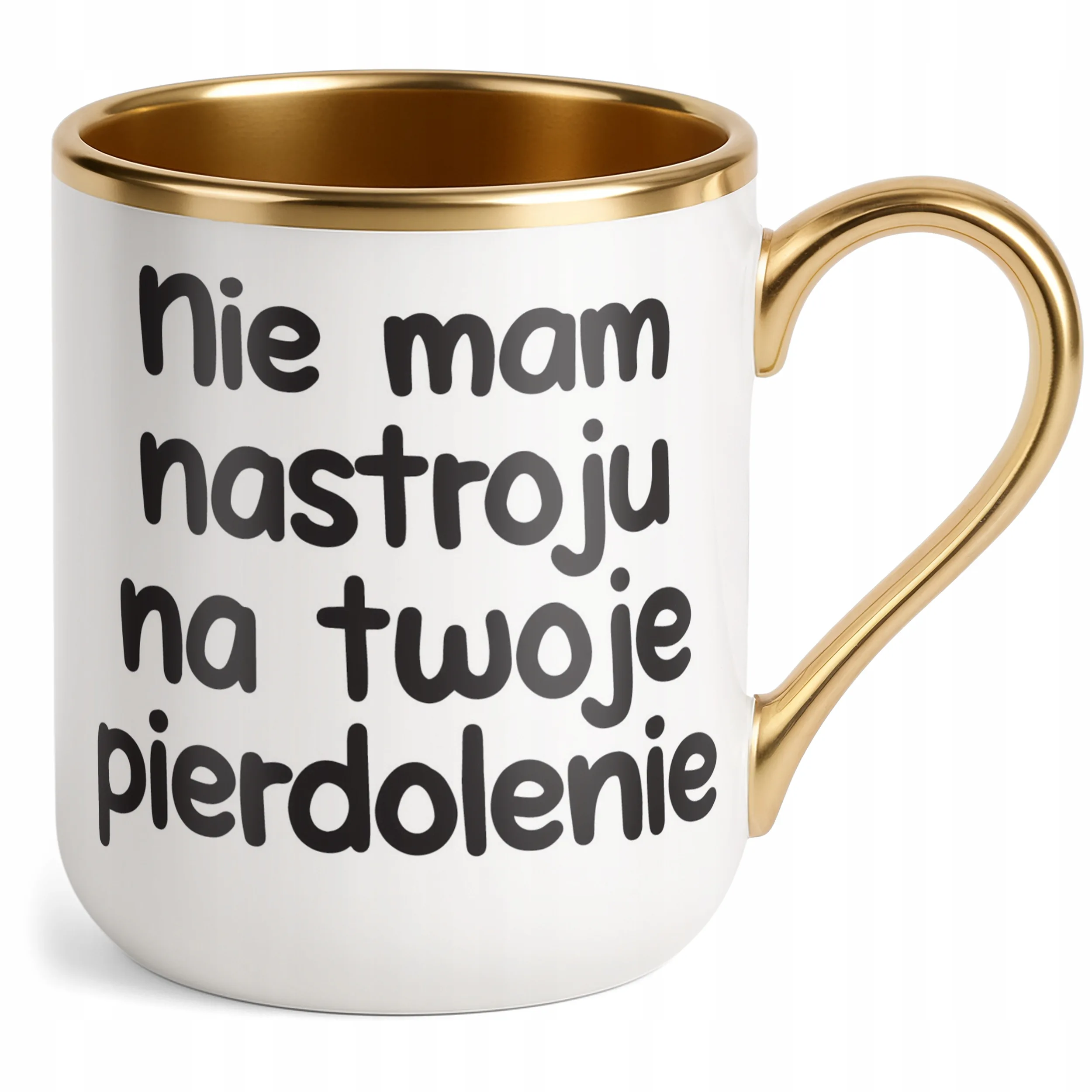 Kubek Premium Złoty Nie Mam Nastroju Na Twoje Pie***lenie Zabawny Prezent