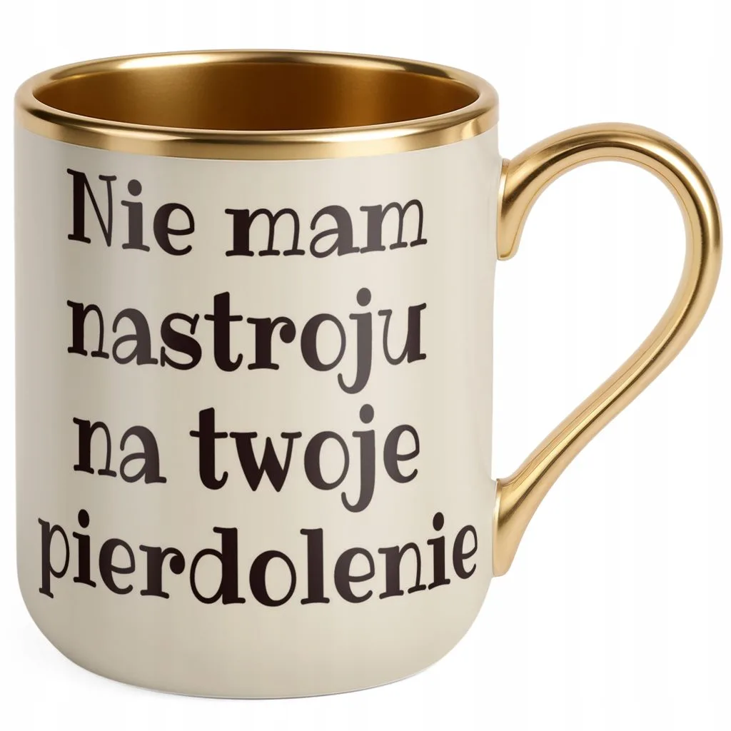 Kubek Premium Złoty Ecru Nie Mam Nastroju Śmieszny Prezent
