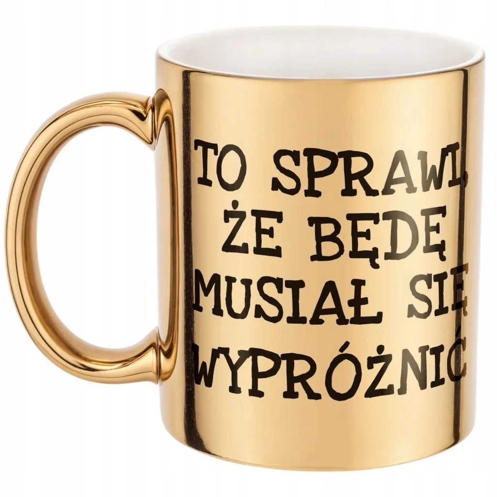 Złoty kubek To Sprawi Że Będę Musiał Się Wypróżnić Zabawny Prezent