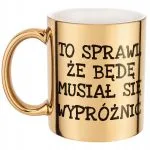 Złoty kubek To Sprawi Że Będę Musiał Się Wypróżnić Zabawny Prezent