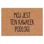 Wycieraczka Mój Jest Ten Kawałek Podłogi kokosowa pod drzwi 60x40cm
