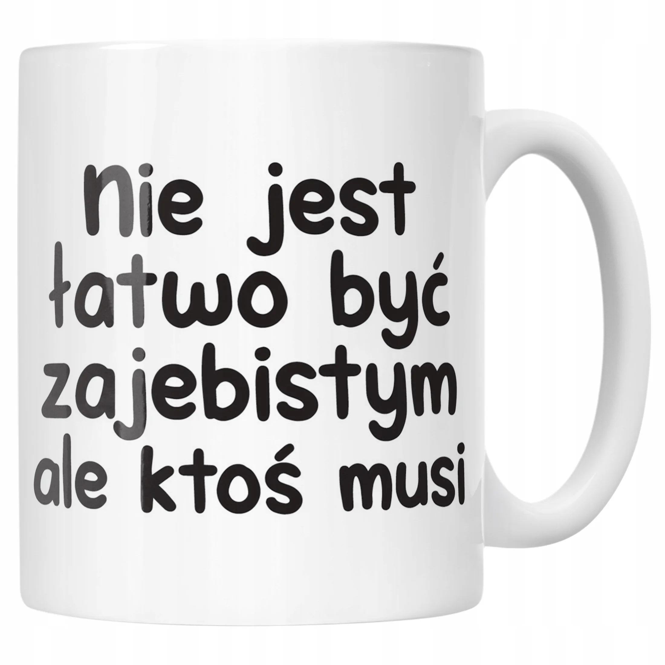 Kubek ceramiczny Nie Jest Łatwo Być Zaj**istym Śmieszny Zabawny Prezent