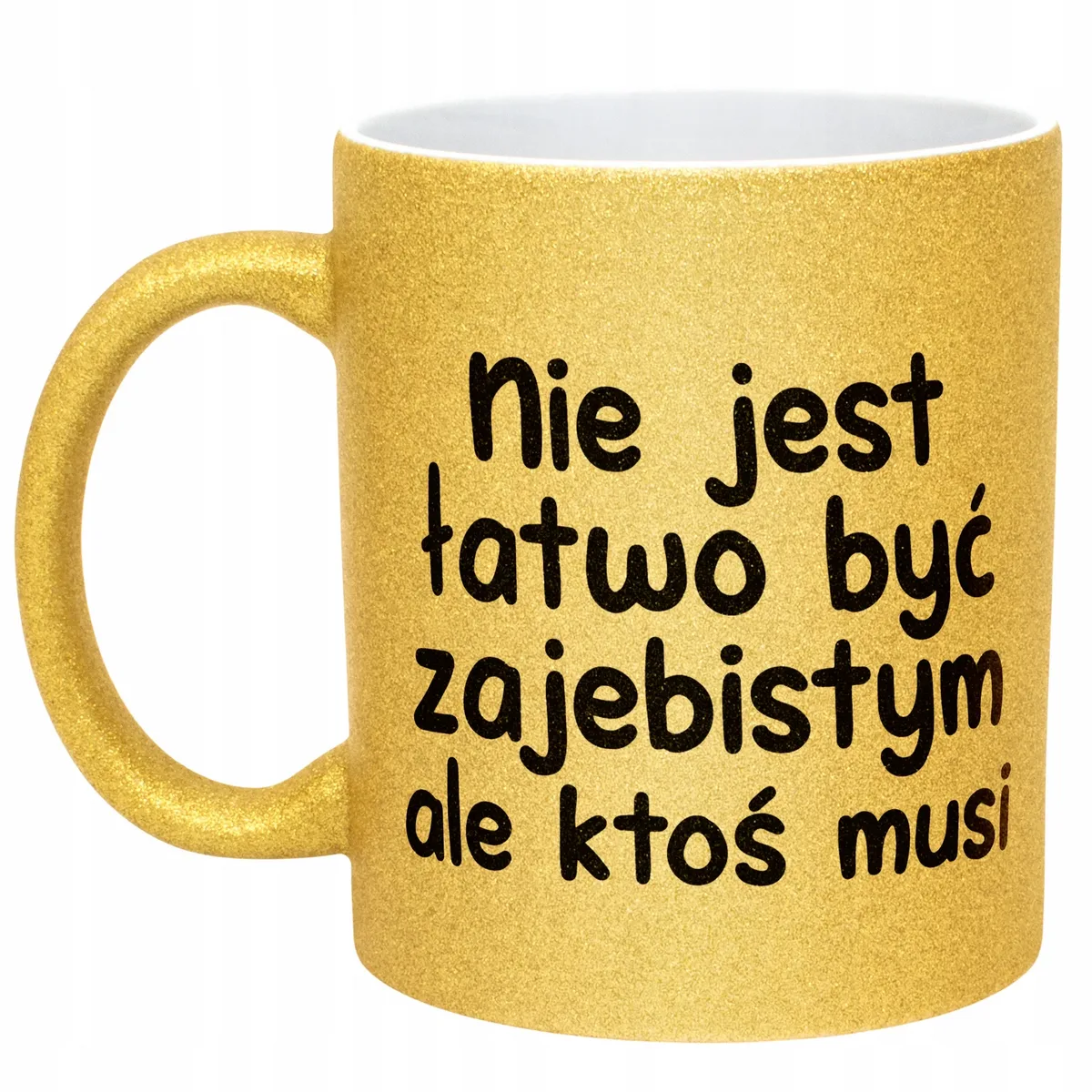 Złoty Kubek Brokatowy Nie Jest Łatwo Być Zaj**istym Zabawny Prezent
