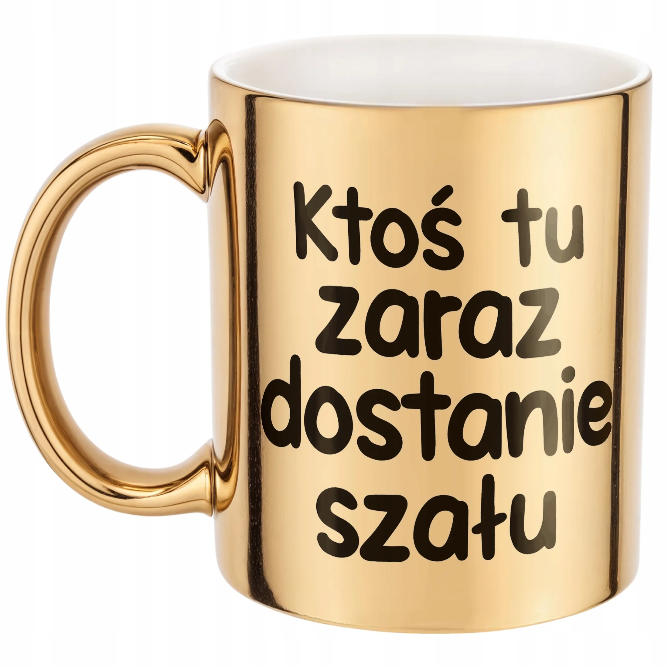 Złoty Kubek Zaraz Ktoś Tu Dostanie Szału Śmieszny Zabawny Prezent