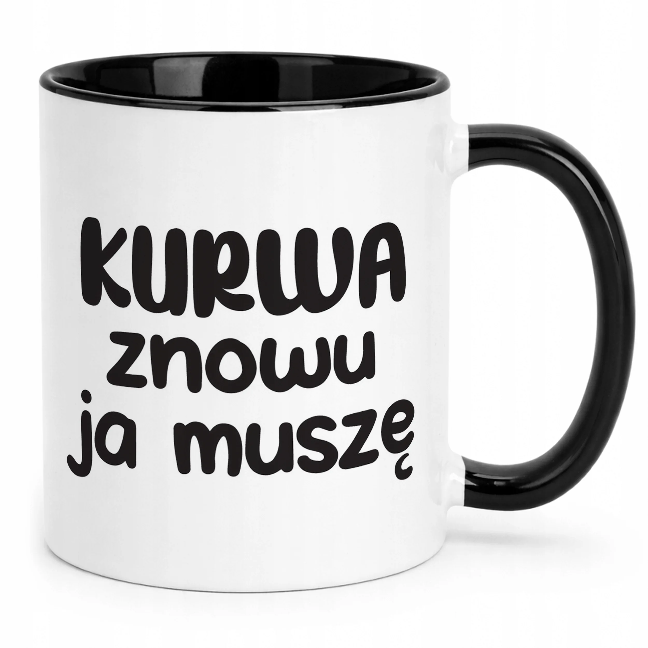 Kubek Czarny K**wa Znowu Ja Muszę Śmieszny Zabawny Prezent
