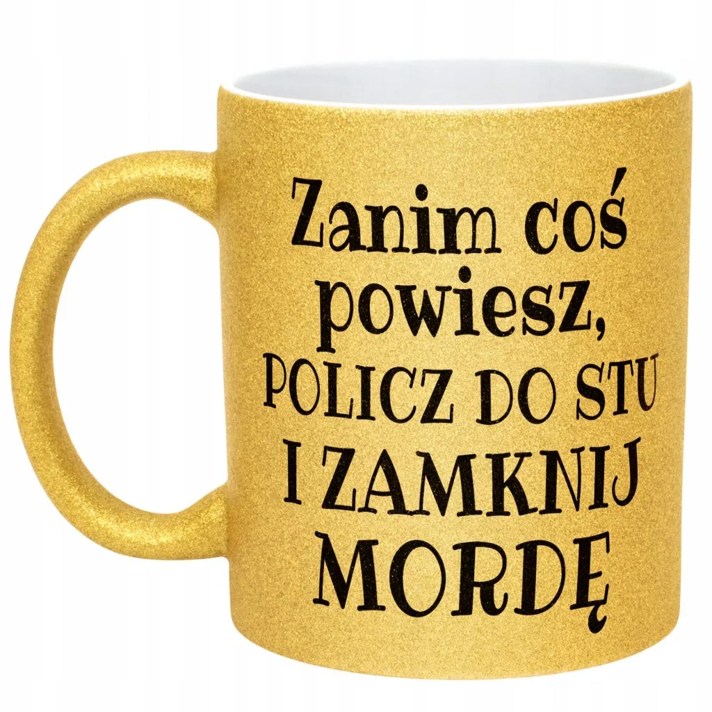 Złoty Kubek Brokatowy Zanim Coś Powiesz Śmieszny Zabawny Prezent