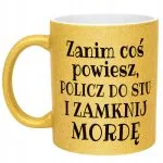 Złoty Kubek Brokatowy Zanim Coś Powiesz Śmieszny Zabawny Prezent