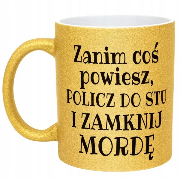 Złoty Kubek Brokatowy Zanim Coś Powiesz Śmieszny Zabawny Prezent